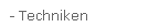 - Techniken